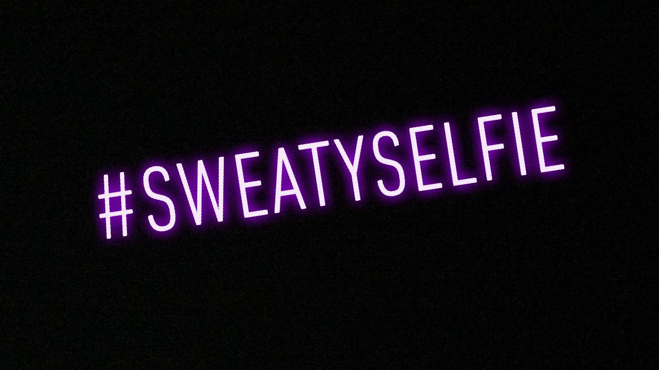 #SweatySelfie